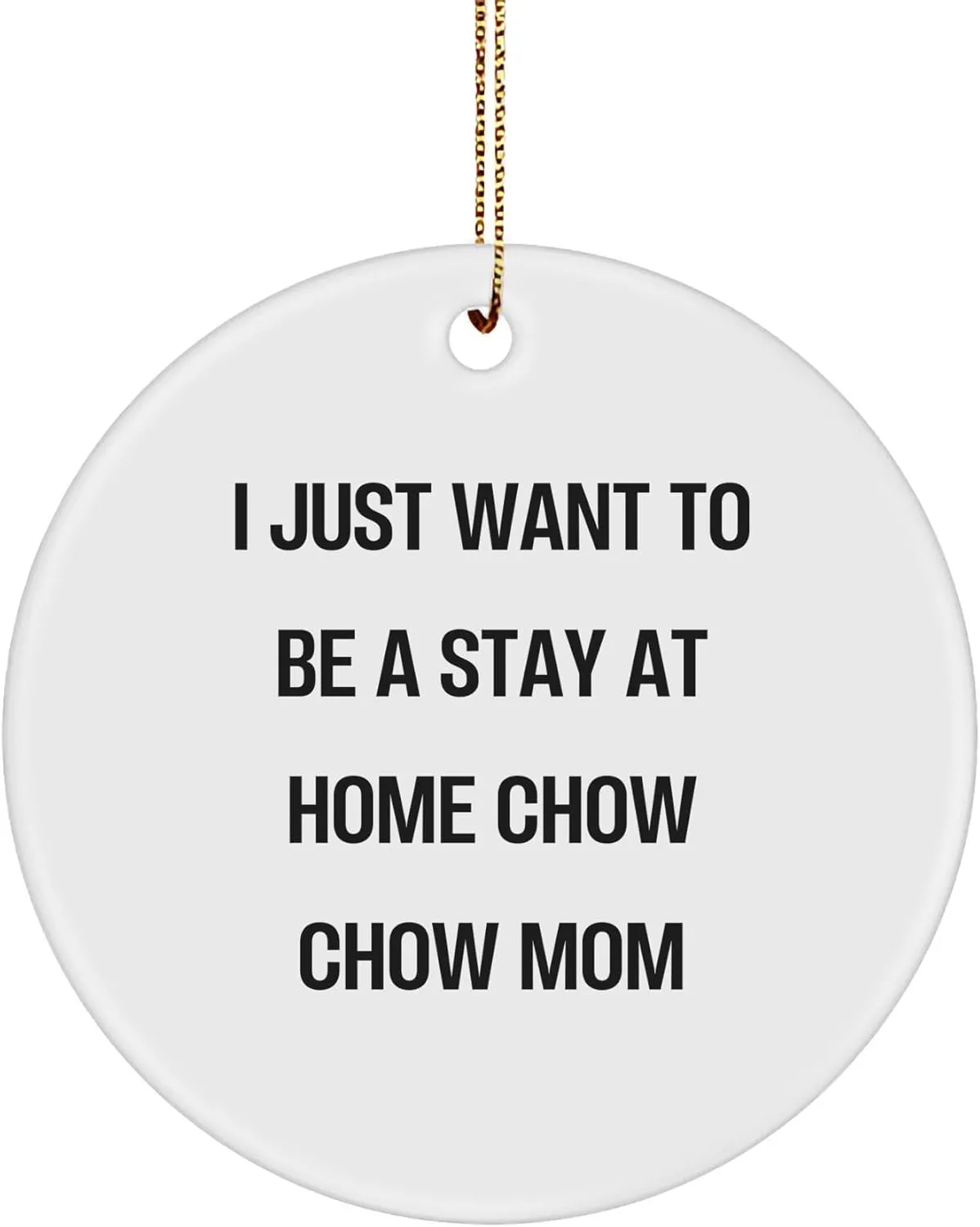 Chow Chow Dog Mom's Christmas Unique Gift Idea - I Just Want to Be A Stay at Home Chow Chow Mom Circle Ornament