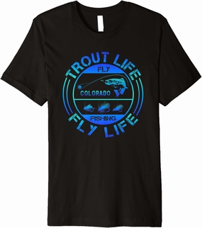 Fly Fishing - Colorado - Trout Life - Fly Life - Fly Fishing Premium T-Shirt