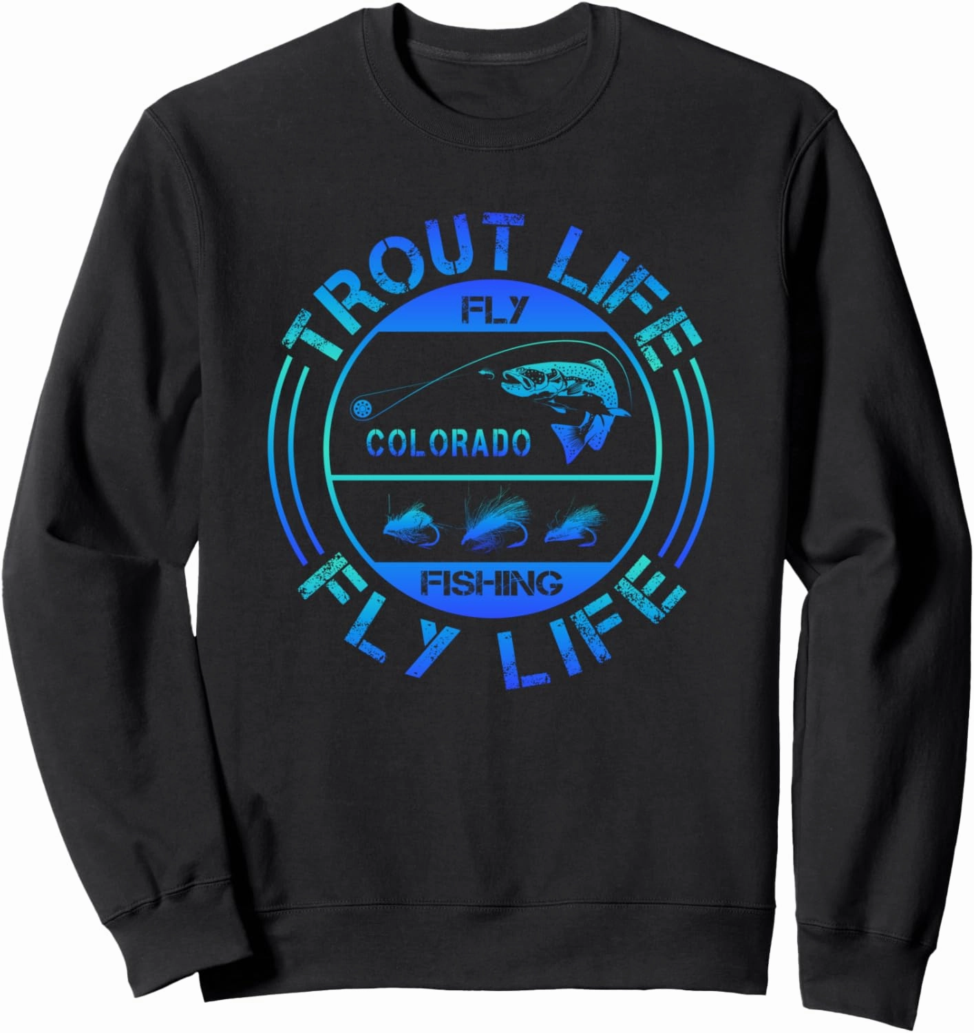 Fly Fishing - Colorado - Trout Life - Fly Life - Fly Fishing Sweatshirt