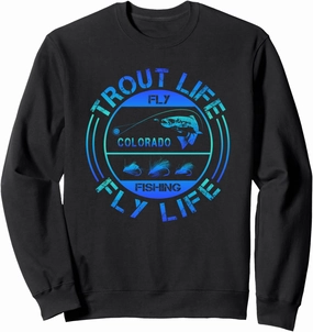 Fly Fishing - Colorado - Trout Life - Fly Life - Fly Fishing Sweatshirt