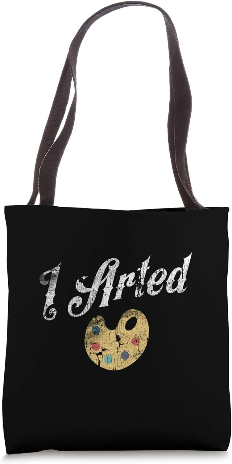 I Arted Palette For Artist Funny Humor Original Painter Art Tote Bag