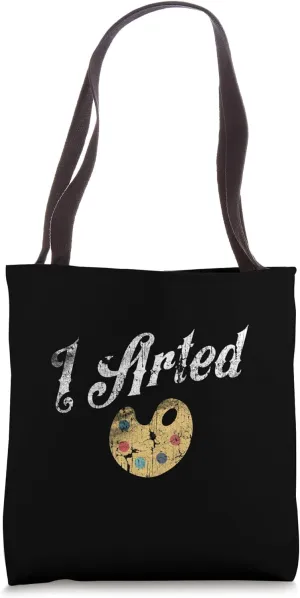 I Arted Palette For Artist Funny Humor Original Painter Art Tote Bag