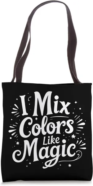 I Mix Colors Like Magic Funny Sarcastic Art Teacher Quote Tote Bag