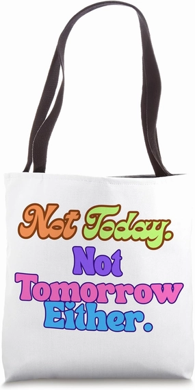 Not Today Not Tomorrow Funny Colorful Retro Quote Tote Bag
