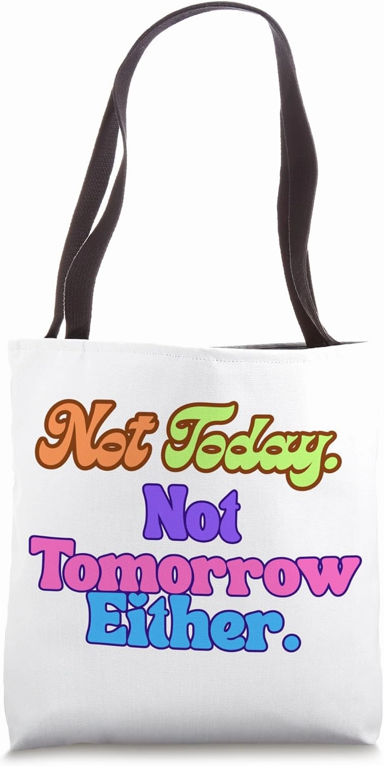 Not Today Not Tomorrow Funny Colorful Retro Quote Tote Bag