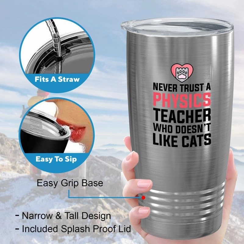 Physics Teacher Tumbler 20oz Silver -Never Trust Physics Teacer - Chemistry Teacher Physicist Researcher Lab Student Astronomer Scientist Geologist Volcanologist Biologist